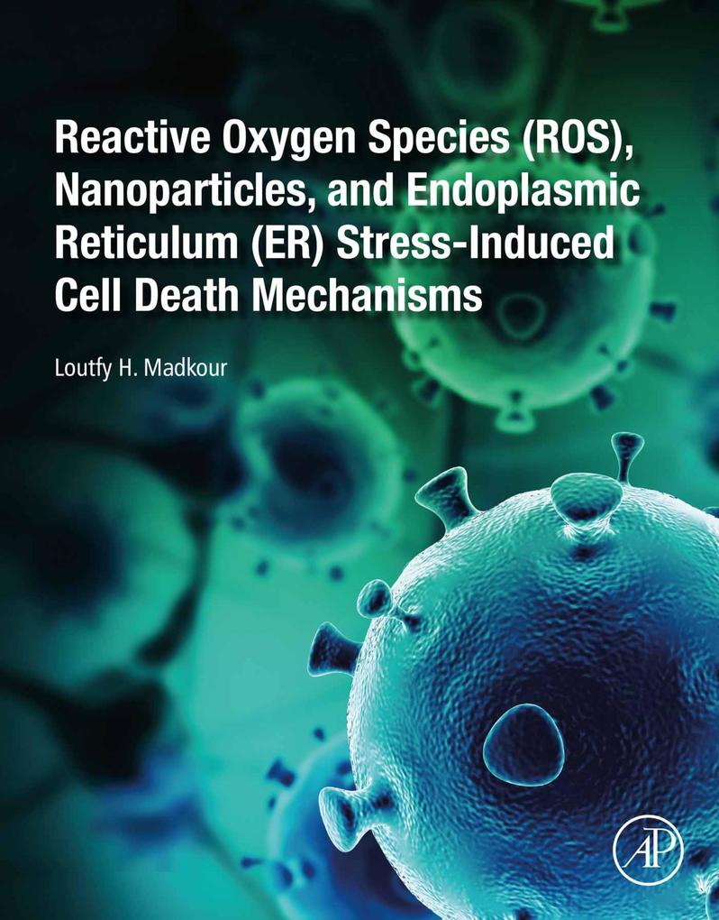 Reactive Oxygen Species (ROS) Nanoparticles and Endoplasmic Reticulum (ER) Stress-Induced Cell Death Mechanisms
