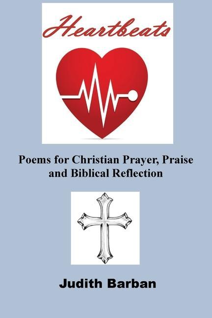 Heartbeats: Poems for Christian Prayer Praise and Biblical Reflection