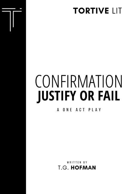 Confirmation: Justify or Fail: A One Act Play