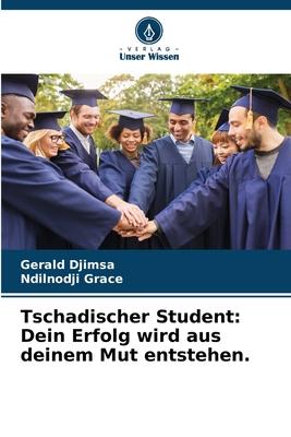Tschadischer Student: Dein Erfolg wird aus deinem Mut entstehen.
