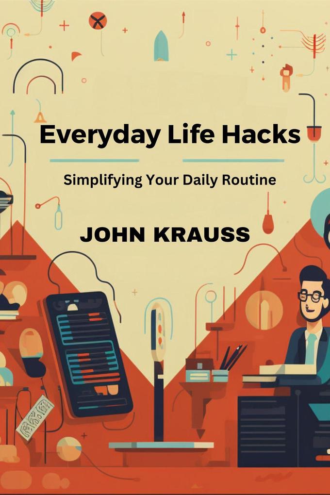 Everyday Life Hacks: Simplifying Your Daily Routine