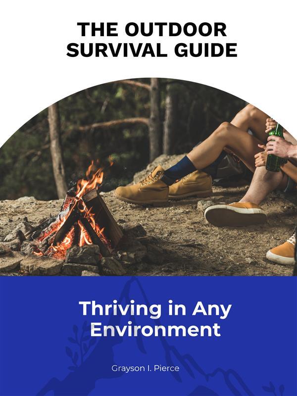 The Outdoor Survival Guide: Thriving in Any Environment