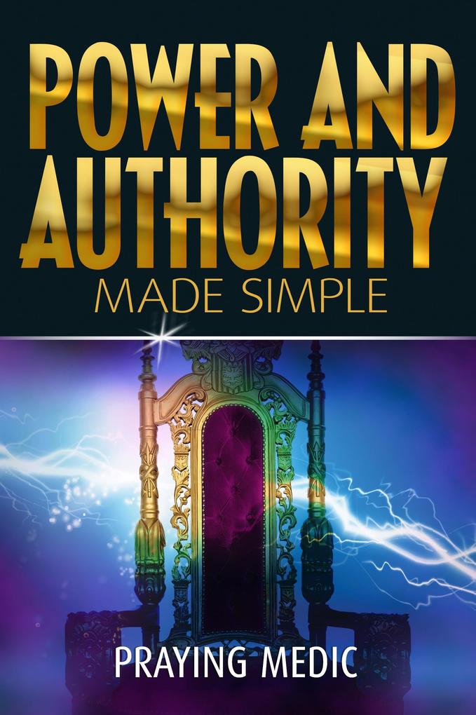 Power and Authority Made Simple (The Kingdom of God Made Simple #6)