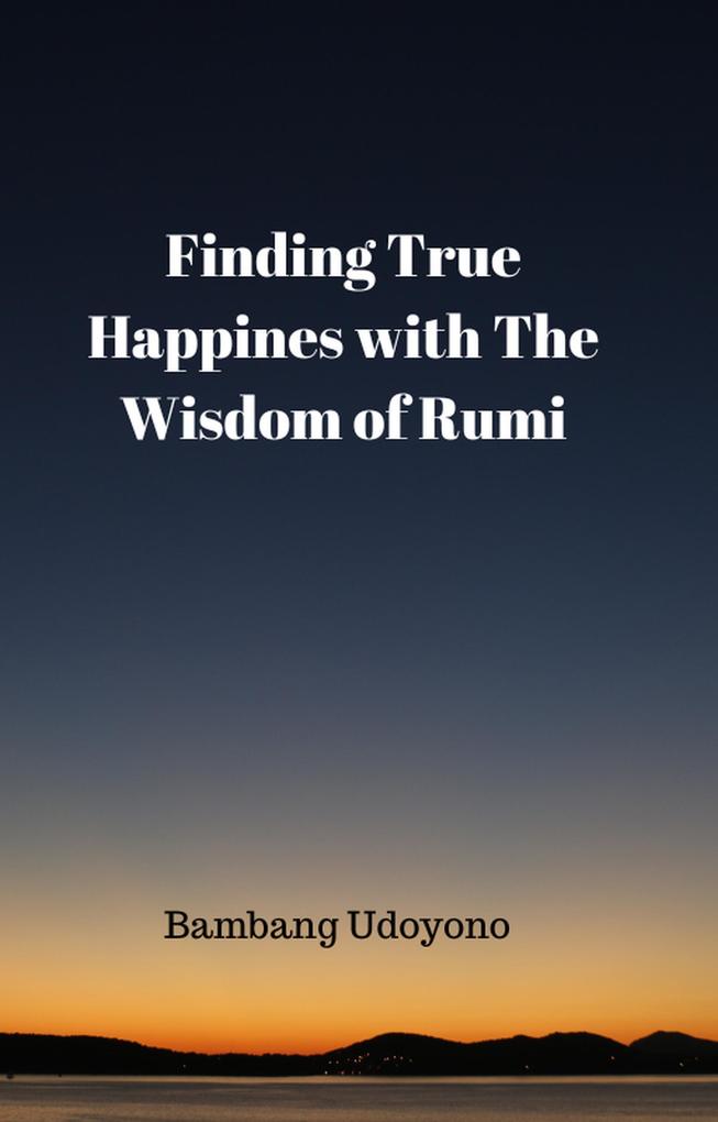 Finding True Happiness With The Wisdom of Rumi