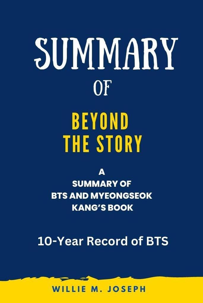 Summary of Beyond the Story By BTS and Myeongseok Kang: 10-Year Record of BTS