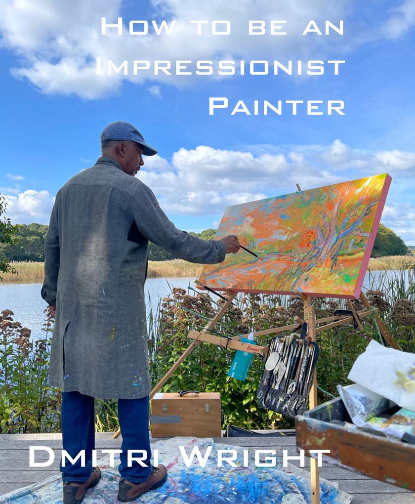 How to Be an Impressionist Painter: A Master Class