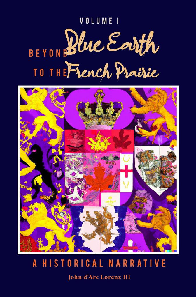 Beyond Blue Earth to the French Prairie Volume I