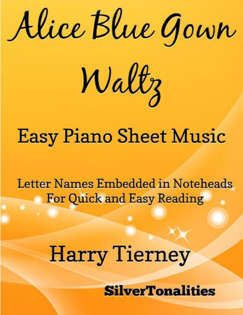 Alice Blue Gown Waltz Easy Piano Sheet Music - Letter Names Embedded In Noteheads for Quick and Easy Reading Harry Tierney