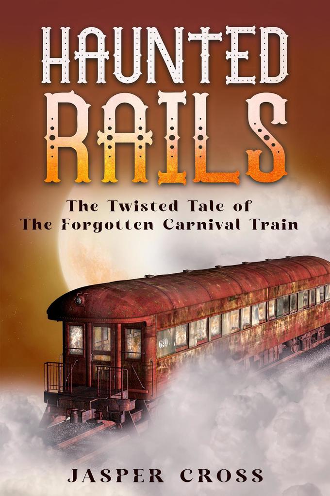 Haunted Rails: The Twisted Tale of The Forgotten Carnival Train