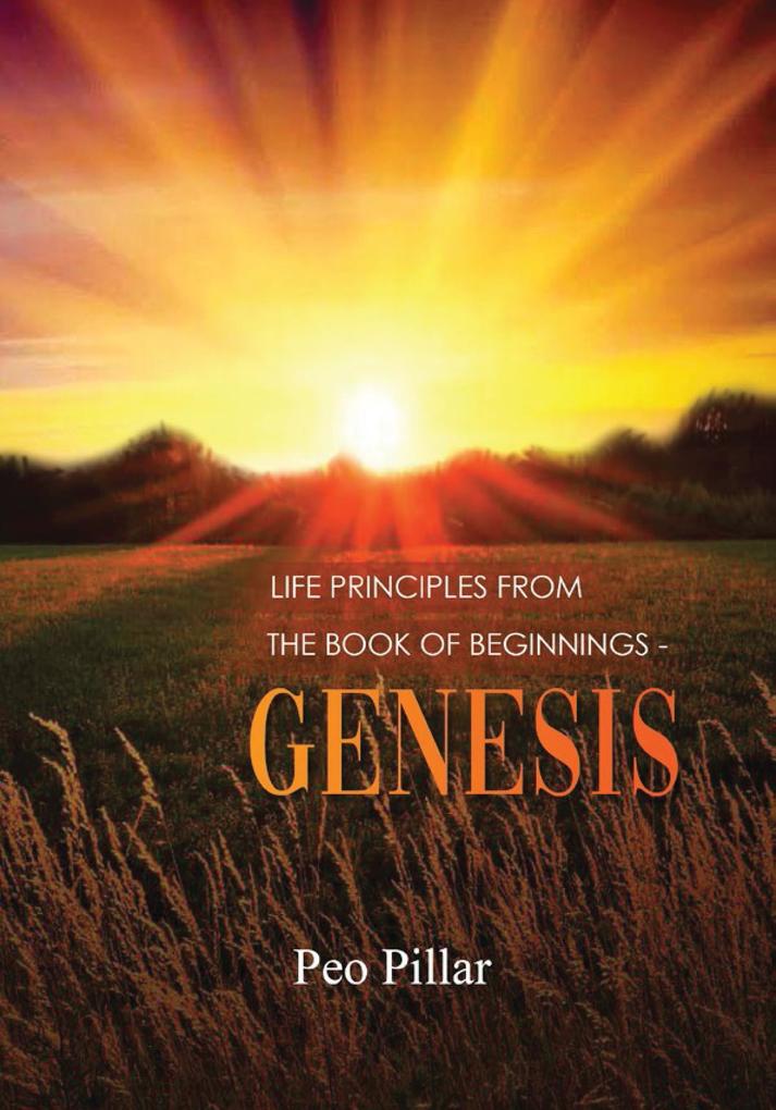 LIFE PRINCIPLES FROM THE BOOK OF BEGINNINGS - GENESIS