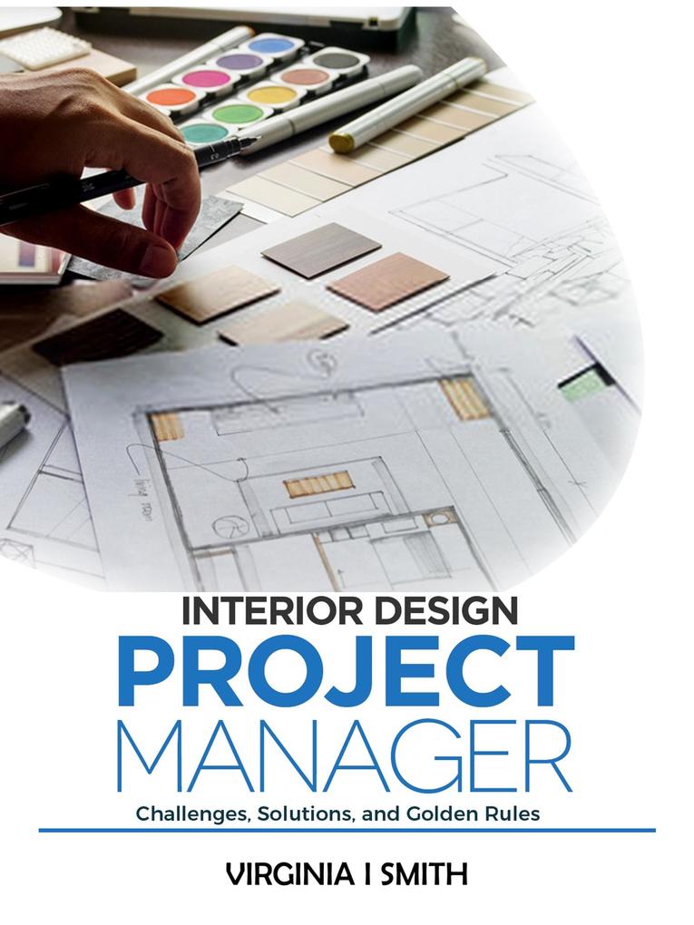 Interior  Project Manager - Challenges Solutions and Golden Rules