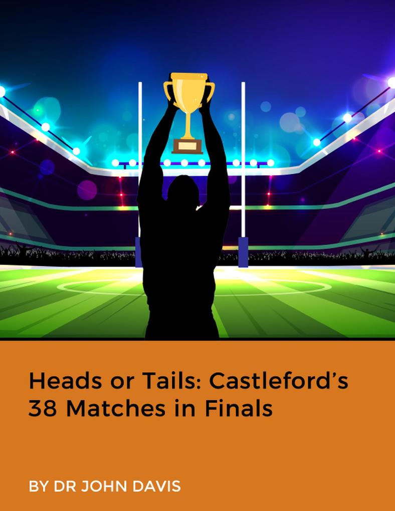 Heads or Tails: Castleford's 38 Matches in Finals