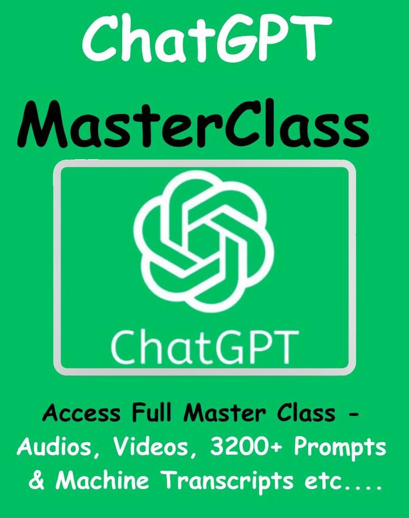 ChatGPT Master Class - Access Full Master Class - Audios Videos 3200+ Prompts & Machine Transcripts Etc....