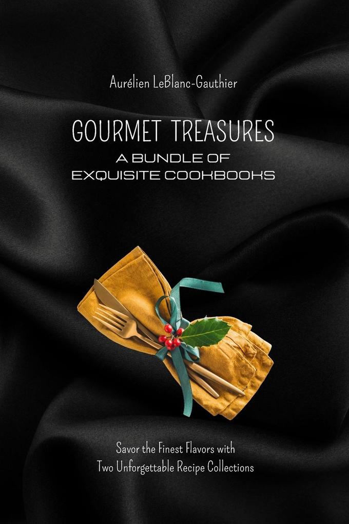 Gourmet Treasures - A Bundle of Exquisite Cookbooks: Savor the Finest Flavors with Two Unforgettable Recipe Collections