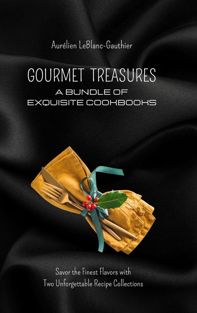 Gourmet Treasures - A Bundle of Exquisite Cookbooks: Savor the Finest Flavors with Two Unforgettable Recipe Collections