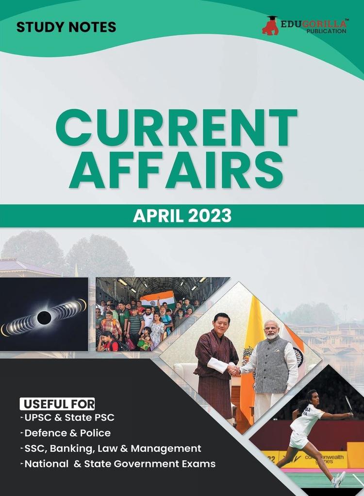 Study Notes for Current Affairs April 2023 - Useful for UPSC State PSC Defence Police SSC Banking Management Law and State Government Exams | Topic-wise Notes