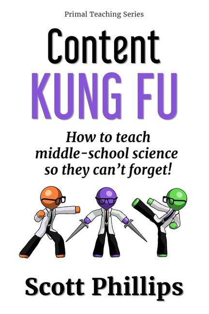 Content Kung Fu: How to teach middle-school science so they can‘t forget