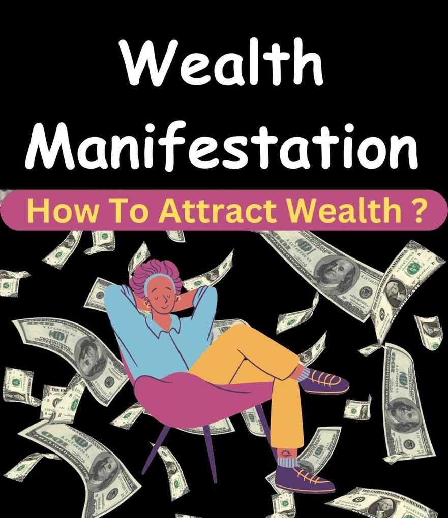 Wealth Manifestation - How To Attract Wealth ?