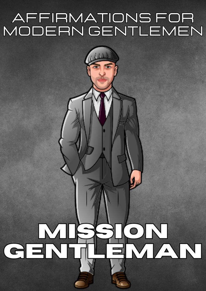 Mission Gentleman: Affirmations For Modern Gentlemen