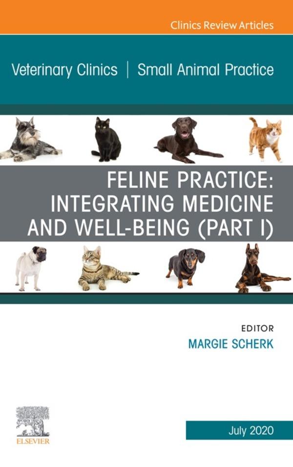 Feline Practice: Integrating Medicine and Well-Being (Part I) An Issue of Veterinary Clinics of North America: Small Animal Practice E-Book