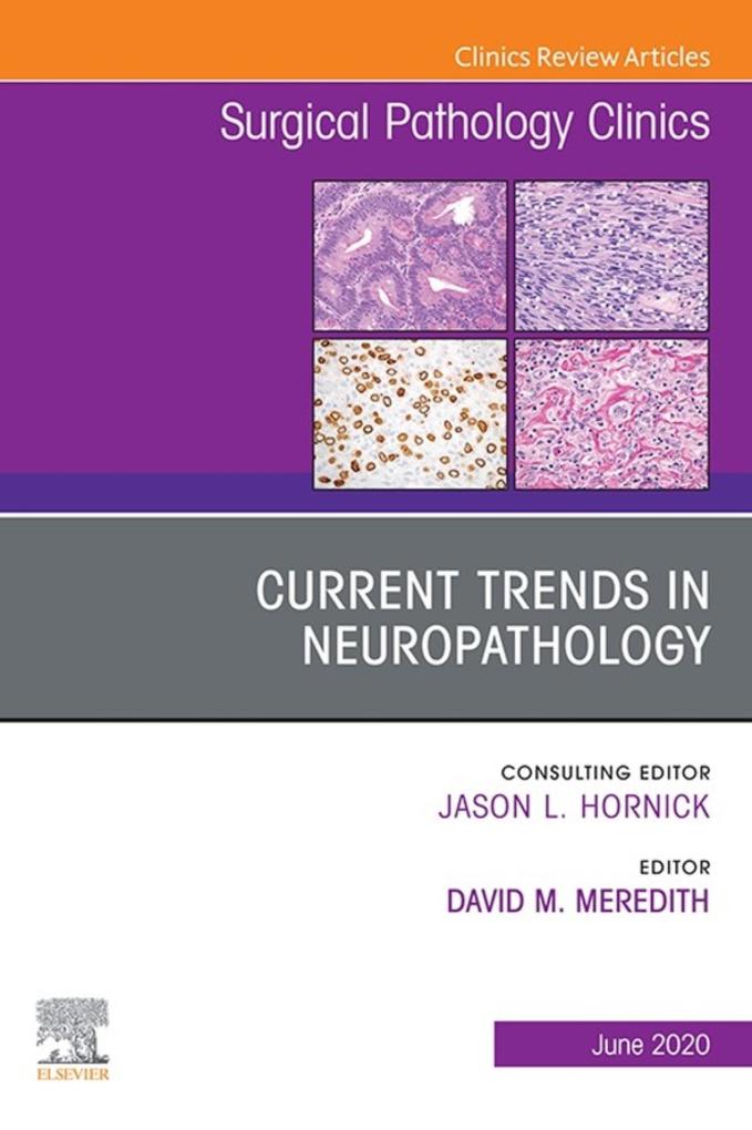 Current Trends in Neuropathology An Issue of Surgical Pathology Clinics