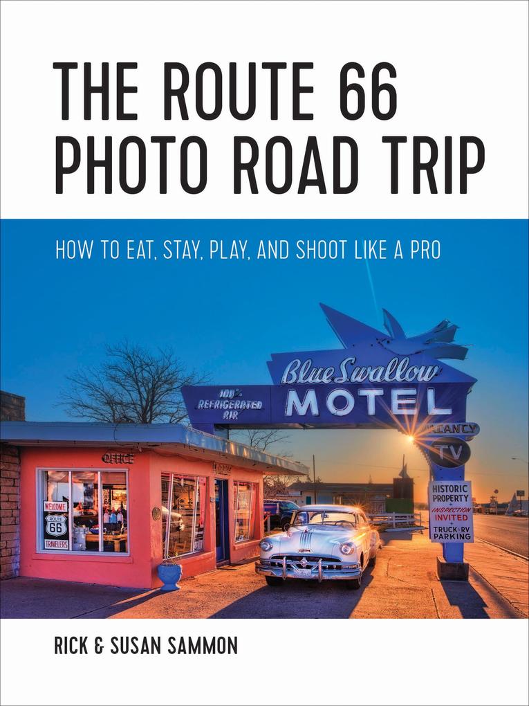 The Route 66 Photo Road Trip: How to Eat Stay Play and Shoot Like a Pro