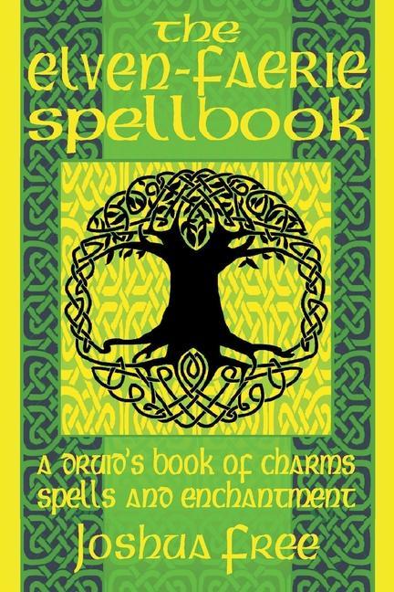 The Elven-Faerie Spellbook: A Druid‘s Book of Charms Spells and Enchantment