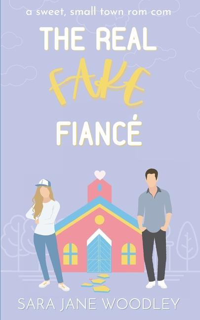 The Real Fake Fiancé: A Sweet Small Town Romantic Comedy