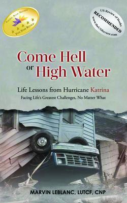 Come Hell or High Water Life Lessons from Hurricane Katrina