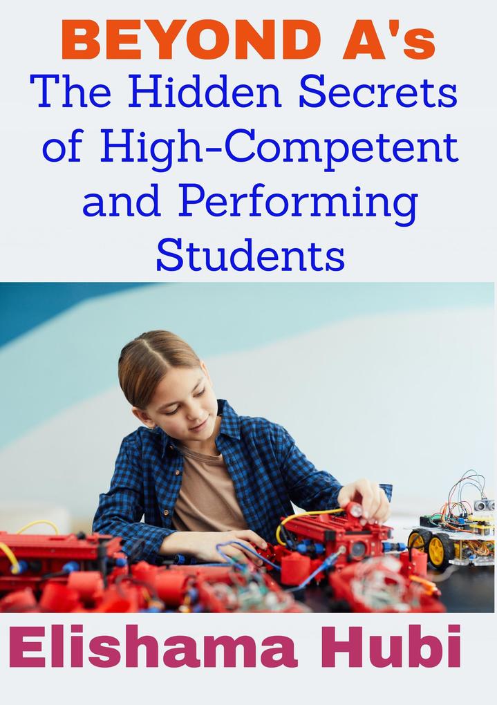 BEYOND A‘s: The Hidden Secrets of High Competent and Performing Students