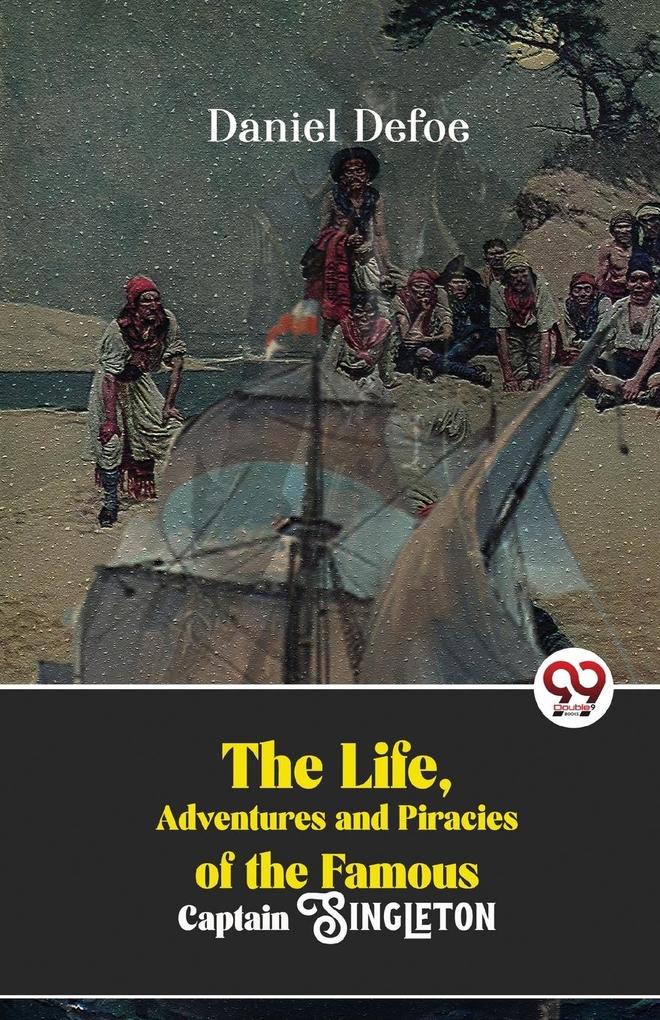 The Life Adventures And Piracies Of The Famous Captain Singleton