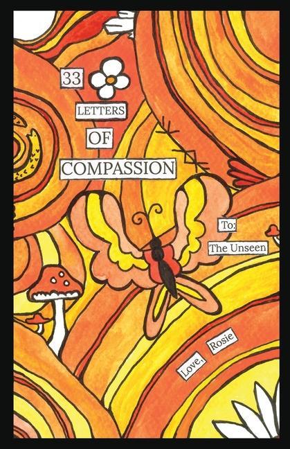 33 Letters of Compassion: To: The Unseen. Love Rosie