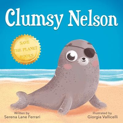 Clumsy Nelson: A story of Self-esteem Bravery Grit Friendship with an Environmental message