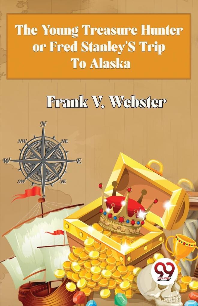 The Young Treasure Hunter or Fred Stanley‘s Trip To Alaska