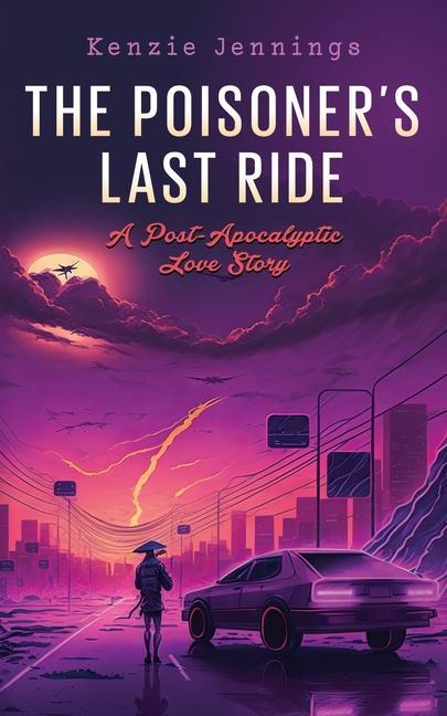 The Poisoner‘s Last Ride: A Post-Apocalyptic Love Story