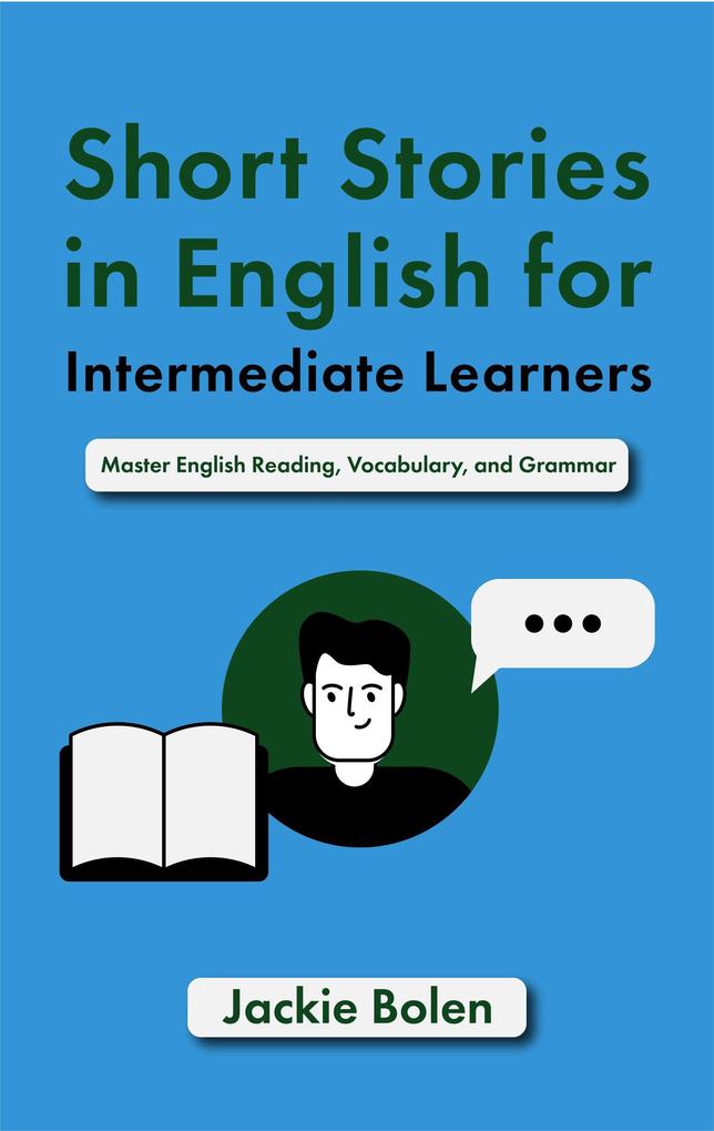 Short Stories in English for Intermediate Learners: Master English Reading Vocabulary and Grammar