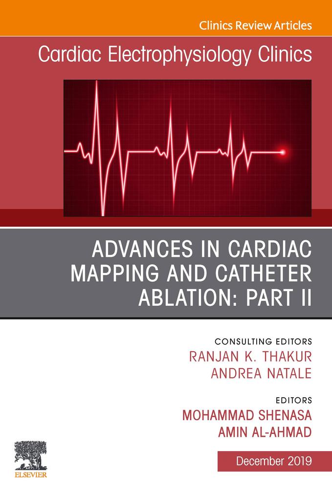 Advances in Cardiac Mapping and Catheter Ablation: Part II An Issue of Cardiac Electrophysiology Clinics