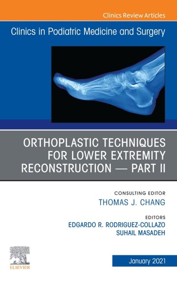 Orthoplastic techniques for lower extremity reconstruction - Part II An Issue of Clinics in Podiatric Medicine and Surgery E-Book