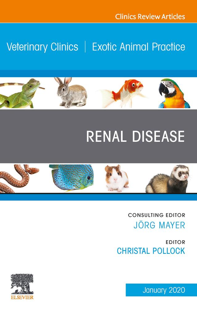 Renal Disease An Issue of Veterinary Clinics of North America: Exotic Animal Practice E-Book