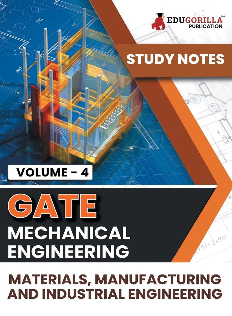 GATE Mechanical Engineering Materials Manufacturing and Industrial Engineering (Vol 4) Topic-wise Notes | A Complete Preparation Study Notes with Solved MCQs
