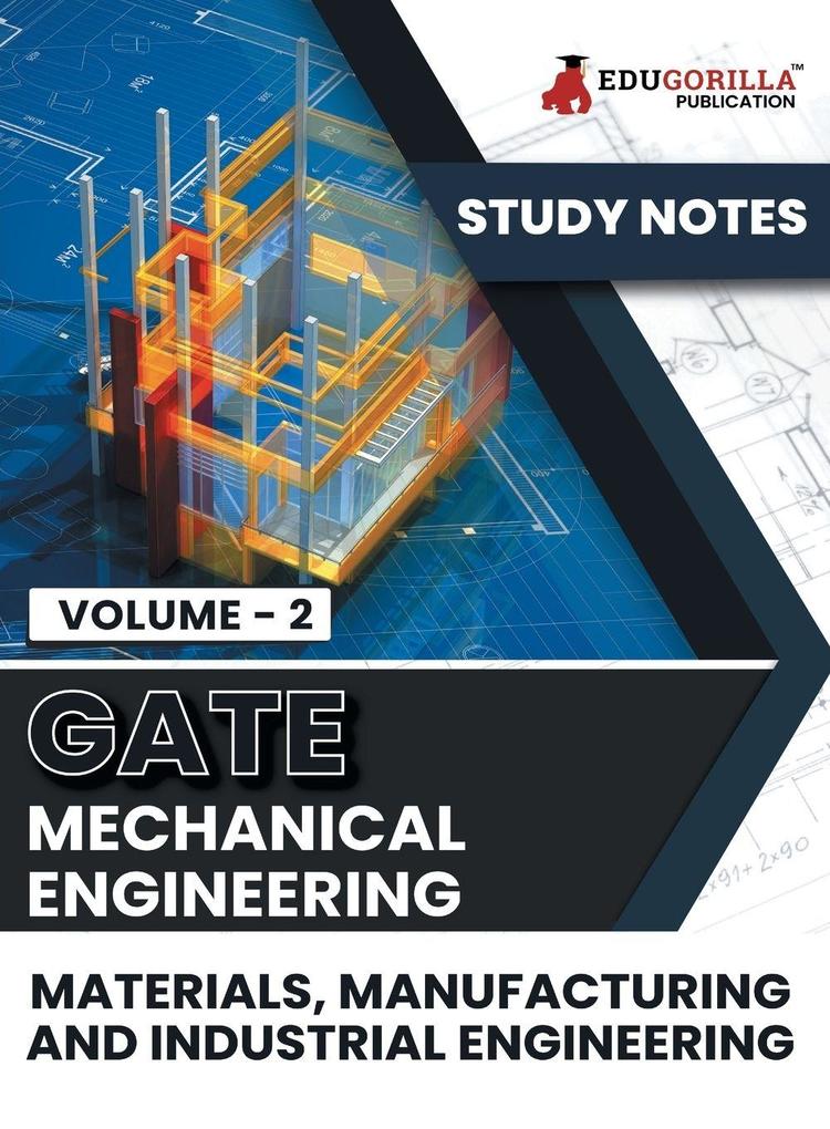 GATE Mechanical Engineering Materials Manufacturing and Industrial Engineering (Vol 2) Topic-wise Notes | A Complete Preparation Study Notes with Solved MCQs