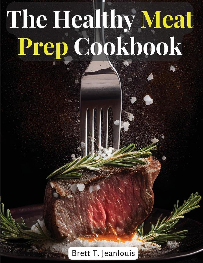 The Healthy Meat Prep Cookbook