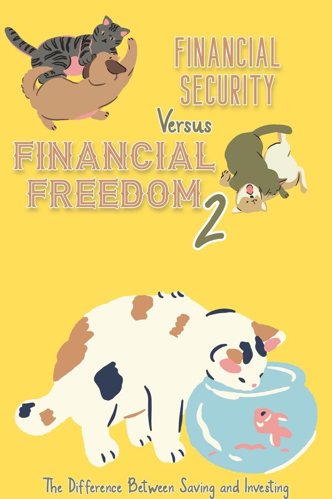 Financial Security vs. Financial Freedom 2: The Difference Between Saving and Investing
