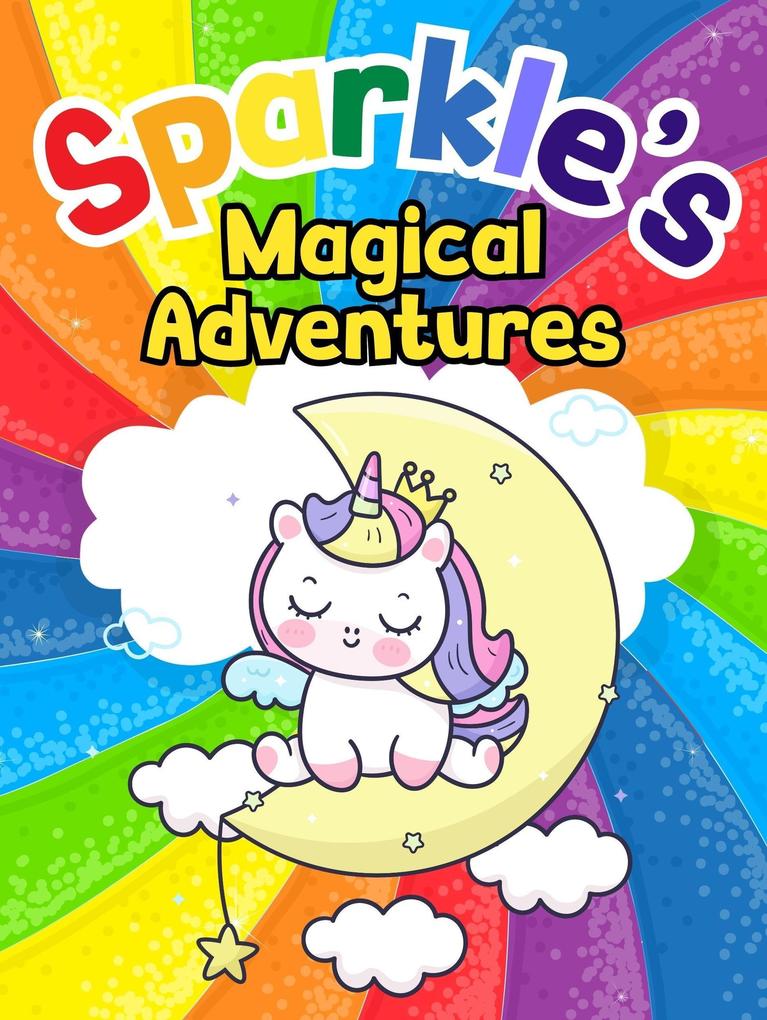 Sparkle‘s Magical Adventures (Sparkle the Unicorn #2)