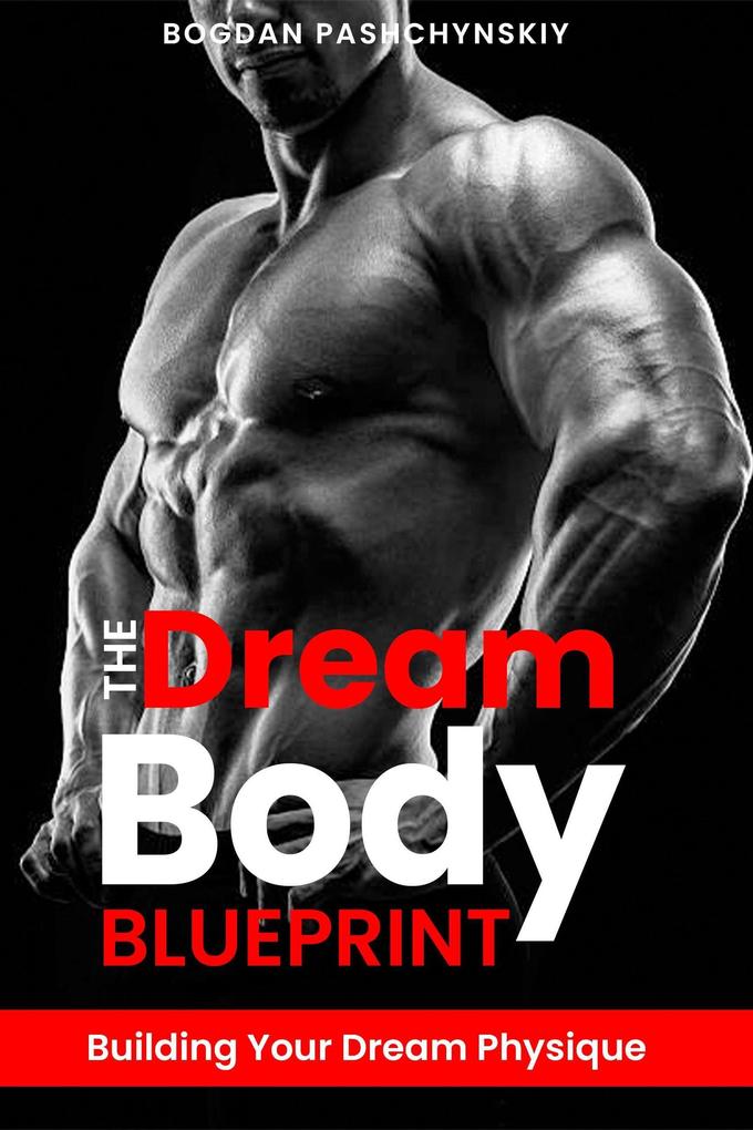 The Dream Body Blueprint: Building Your Dream Physique