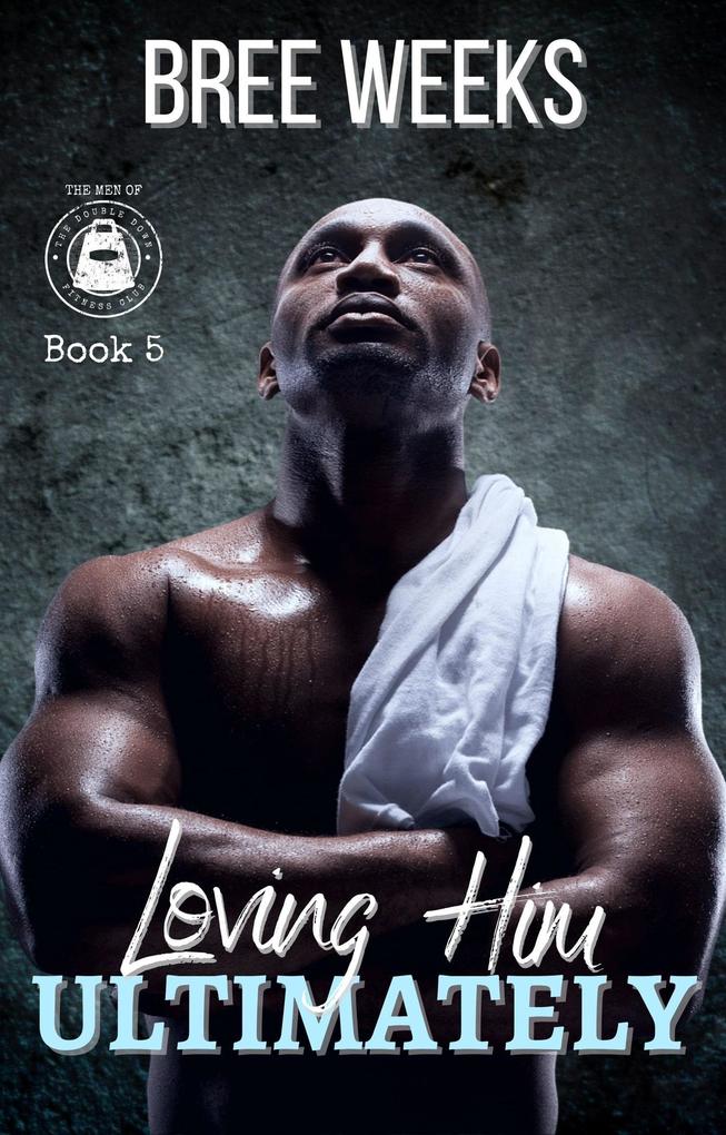 Loving Him Ultimately: An Instalove Suspense Romance (The Men of The Double Down Fitness Club #5)