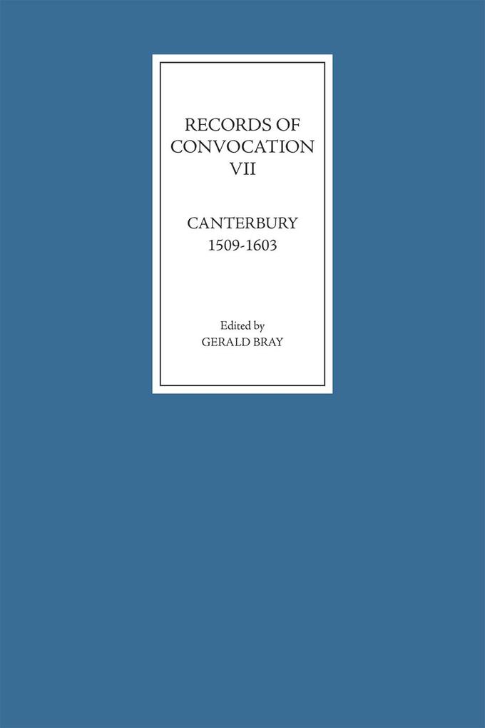Records of Convocation VII: Canterbury 1509-1603
