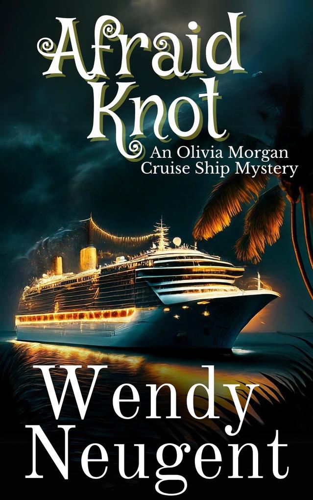 Afraid Knot (An Olivia Morgan Cruise Ship Mystery #4)
