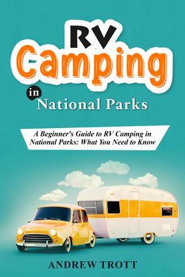RV Camping in National Parks: A Beginner‘s Guide to RV Camping in National Parks