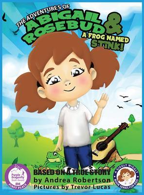 The Adventures of Abigail Rosebud And A Frog Named Stink!